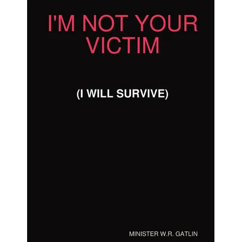 I'm Not Your Victim (I Will Survive) - Paperback