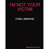 I'm Not Your Victim (I Will Survive) - Paperback