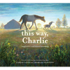 This Way, Charlie: A Picture Book - Hardcover