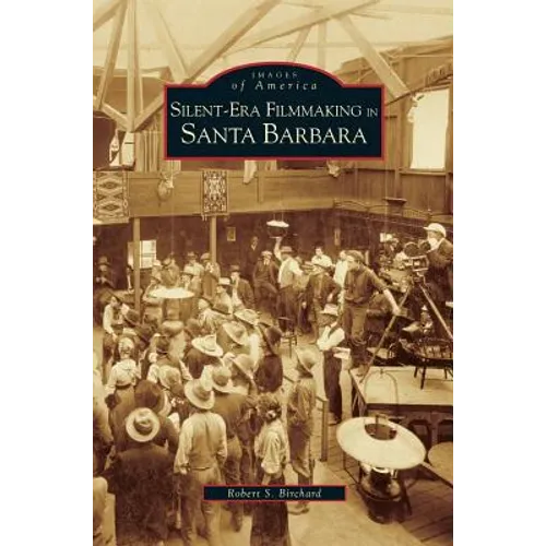 Silent-Era Filmmaking in Santa Barbara - Hardcover