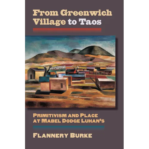 From Greenwich Village to Taos: Primitivism and Place at Mabel Dodge Luhan's - Paperback