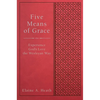 Five Means of Grace: Experience God's Love the Wesleyan Way - Paperback