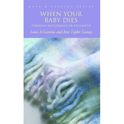 When Your Baby Dies: Through Miscarriage or Stillbirth - Paperback