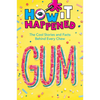 How It Happened! Gum: The Cool Stories and Facts Behind Every Chew - Hardcover