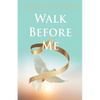 Walk Before Me: A True Story of Walking By Faith - Paperback
