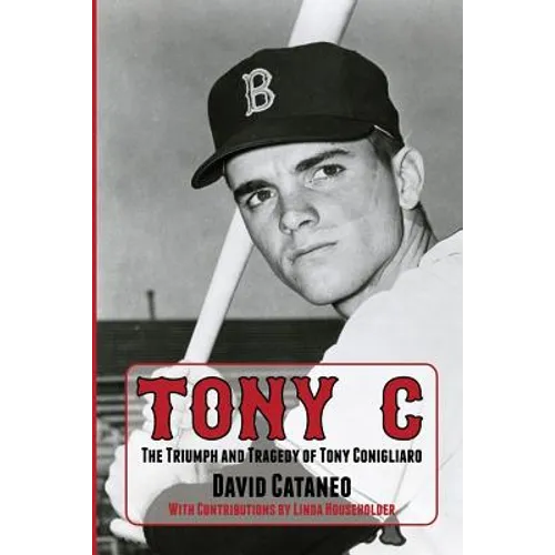 Tony C: The Triumph and Tragedy of Tony Conigliaro - Paperback