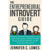 The Entrepreneurial Introvert Guide: Discover and Take advantage of your Quiet Inner Power, Making the Best of your Introvert Methods to Kill It in th - Paperback