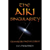 The Aiki Singularity: Transformative Power - Paperback