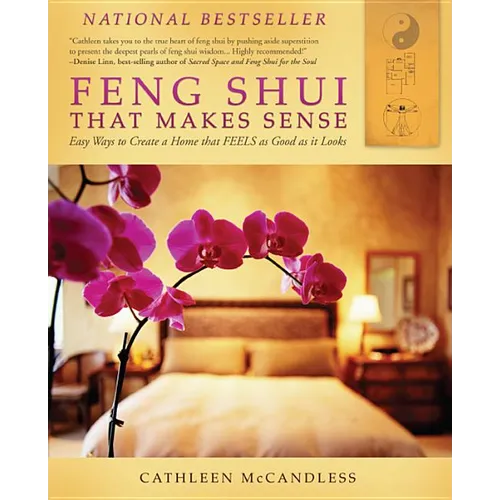 Feng Shui That Makes Sense: Easy Ways to Create a Home That FEELS as Good as It Looks - Paperback
