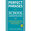 Perfect Phrases for School Administrators: Hundreds of Ready-To-Use Phrases for Evaluations, Meetings, Contract Negotiations, Grievances and Co - Paperback