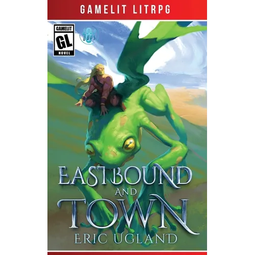 Eastbound and Town: A LitRPG/GameLit Novel - Paperback