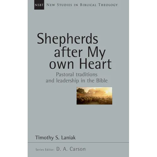 Shepherds After My Own Heart: Pastoral Traditions and Leadership in the Bible Volume 20 - Paperback