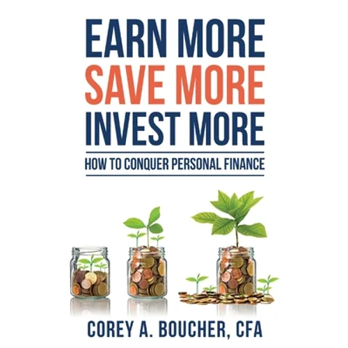 Earn More Save More Invest More: How to Conquer Personal Finance - Paperback