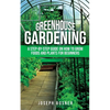 Greenhouse Gardening: A Step-by-Step Guide on How to Grow Foods and Plants for Beginners - Paperback