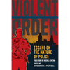 Violent Order: Essays on the Nature of Police - Paperback