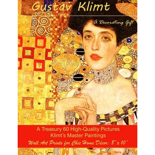 Gustav Klimt, A Decorating Gift: A Treasury 60 High-Quality Master Paintings, Wall Art Prints for Chic Home Décor: 8"x 10" - Paperback