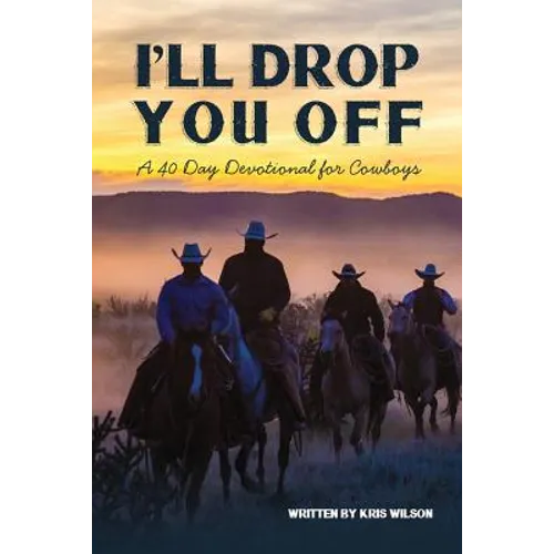 I'll Drop You Off: A 40-Day Devotional for Cowboys - Paperback