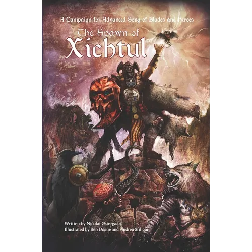 The Spawn of Xichtul: A Campaign Supplement for Advanced Song of Blades and Heroes - Paperback