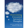 Overcoming Unwanted Intrusive Thoughts: A Cbt-Based Guide to Getting Over Frightening, Obsessive, or Disturbing Thoughts - Paperback