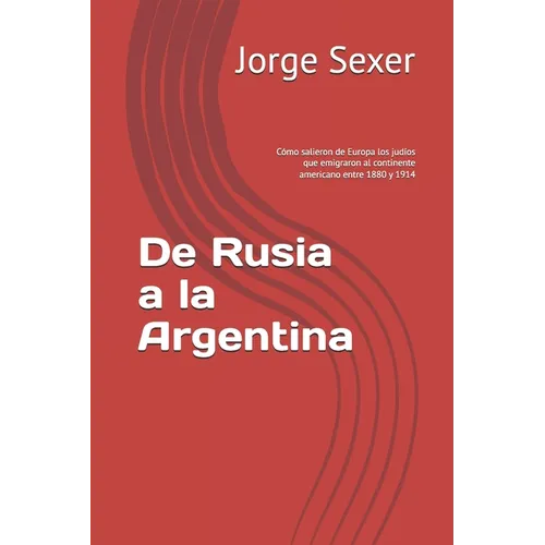 De Rusia a la Argentina: Cómo salieron de Europa los judíos que emigraron al continente americano entre 1880 y 1914 - Paperback