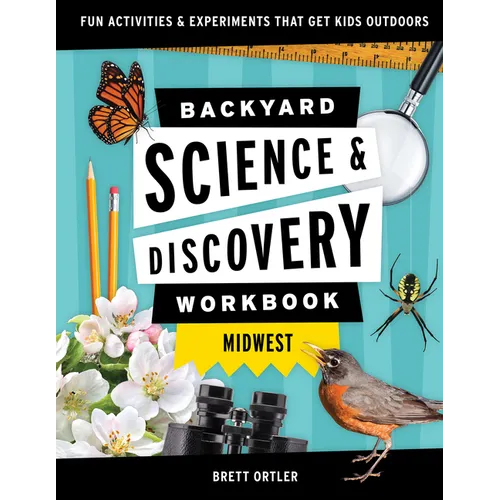 Backyard Science & Discovery Workbook: Midwest: Fun Activities & Experiments That Get Kids Outdoors - Paperback