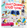 Quiet Down, Loud Town! - Hardcover