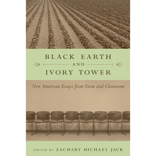 Black Earth and Ivory Tower: New American Essays from Farm and Classroom - Paperback