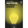 Why It's Ok to Trust Science - Paperback
