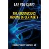 Are You Sure? The Unconscious Origins of Certainty - Paperback