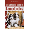 The Complete Guide to Bernedoodles: Everything you need to know to successfully raise your Bernedoodle puppy! - Paperback