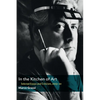 In the Kitchen of Art: Selected Essays and Criticism, 2003-20 - Paperback