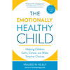 The Emotionally Healthy Child: Helping Children Calm, Center, and Make Smarter Choices - Paperback