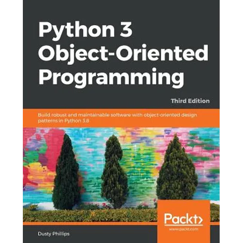 Python 3 Object-oriented Programming - Third Edition: Build robust and maintainable software with object-oriented design patterns in Python 3.8 - Paperback