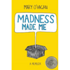 Madness Made Me: A Memoir - Paperback