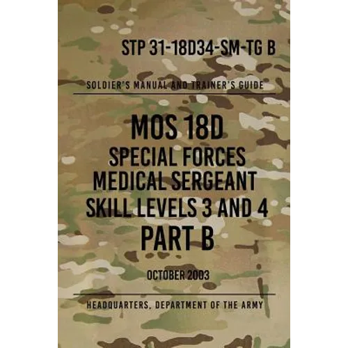 STP 31-18D34-SM-TG B MOS 18D Special Forces Medical Sergeant PART B: Skill Levels 3 and 4 - Paperback