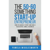 The 50-60 Something Start-up Entrepreneur: How to Quickly Start and Run a Successful Small Business - Paperback