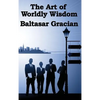 The Art of Worldly Wisdom: A Classical Guide to Prudence and Human Conduct - Hardcover