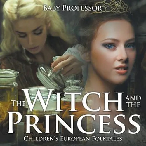 The Witch and the Princess Children's European Folktales - Paperback