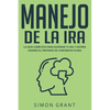 Manejo de la ira: La guía completa para superar tu ira y estrés usando el Enfoque de conciencia plena - Paperback