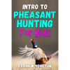 Intro to Pheasant Hunting for Kids - Paperback