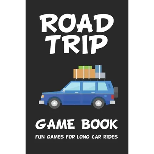 Road Trip Game Book: Fun Games for Long Car Rides: 6 x 9 Tic Tac Toe - Dots and Boxes - Hangman - SeaBattle - Four in a Row - Hexagon Game - Paperback