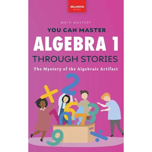 Algebra 1 Through Stories: The Mystery of the Algebraic Artifact - Hardcover