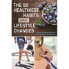 The 50 Healthiest Habits and Lifestyle Changes - Hardcover