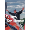 Wings of Resilience: The Ups and Downs of My 65 Years in Aviation - Hardcover