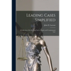 Leading Cases Simplified [microform]: a Collection of the Leading Cases in Equity and Constitutional Law - Paperback