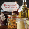 Homemade Condiments: Artisan Recipes Using Fresh, Natural Ingredients - Paperback
