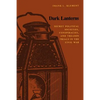 Dark Lanterns: Secret Political Societies, Conspiracies, and Treason Trials in the Civil War - Paperback