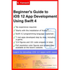 Beginner's Guide to iOS 12 App Development Using Swift 4: Xcode, Swift and App Design Fundamentals - Paperback