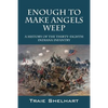 Enough to Make Angels Weep: A History of the Thirty-Eighth Indiana Infantry - Paperback