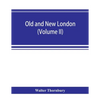 Old and new London; a narrative of its history, its people, and its places (Volume II) - Paperback